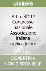 Atti dell'11º Congresso nazionale Associazione italiana studio dolore libro