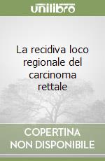 La recidiva loco regionale del carcinoma rettale