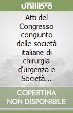 Atti del Congresso congiunto delle società italiane di chirurgia d'urgenza e Società italiana di fisiopatologia chirurgica libro