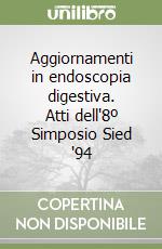 Aggiornamenti in endoscopia digestiva. Atti dell'8º Simposio Sied '94