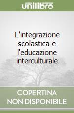 L'integrazione scolastica e l'educazione interculturale libro