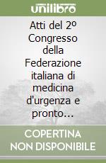 Atti del 2º Congresso della Federazione italiana di medicina d'urgenza e pronto soccorso (Napoli, 8-11 novembre 1995) libro