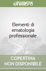 Elementi di ematologia professionale libro