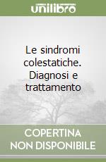 Le sindromi colestatiche. Diagnosi e trattamento libro