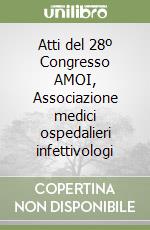 Atti del 28º Congresso AMOI, Associazione medici ospedalieri infettivologi libro