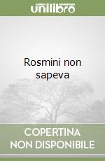 Rosmini non sapeva libro