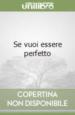 Se vuoi essere perfetto libro