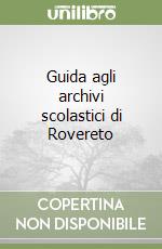 Guida agli archivi scolastici di Rovereto libro