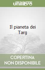 Il pianeta dei Targ libro