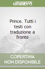 Prince. Tutti i testi con traduzione a fronte libro