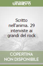 Scritto nell'anima. 29 interviste ai grandi del rock