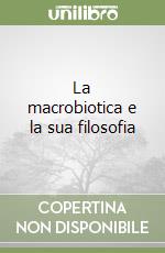 La macrobiotica e la sua filosofia libro