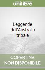 Leggende dell'Australia tribale libro