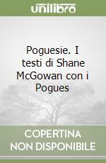 Poguesie. I testi di Shane McGowan con i Pogues libro