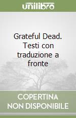 Grateful Dead. Testi con traduzione a fronte libro