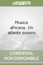 Musica africana. Un atlante sonoro