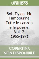 Bob Dylan. Mr. Tambourine. Tutte le canzoni e le poesie. Vol. 2: 1965-1971