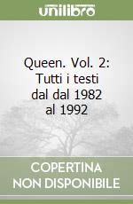 Queen. Vol. 2: Tutti i testi dal dal 1982 al 1992