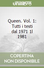 Queen. Vol. 1: Tutti i testi dal 1971 1l 1981