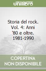 Storia del rock. Vol. 4: Anni '80 e oltre. 1981-1990 libro