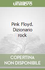 Pink Floyd. Dizionario rock libro