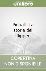 Pinball. La storia dei flipper