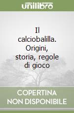 Il calciobalilla. Origini, storia, regole di gioco libro