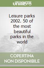 Leisure parks 2002. 50 of the most beautiful parks in the world libro