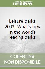 Leisure parks 2003. What's new in the world's leading parks