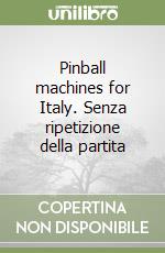 Pinball machines for Italy. Senza ripetizione della partita
