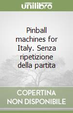 Pinball machines for Italy. Senza ripetizione della partita libro