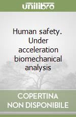 Human safety. Under acceleration biomechanical analysis libro