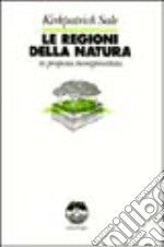 Le regioni della natura. La proposta bioregionalista libro