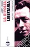 La rivolta libertaria libro di Camus Albert Bresolin A. (cur.)