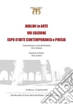 Avalon in arte. VIII edizione. Expo d'arte contemporanea e poesia. Catalogo della mostra (Cava de' Tirreni, 23 marzo-13 aprile 2019)