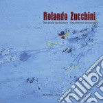 Rolando Zucchini. Astrazione sperimentale-Experimental abstraction. Ediz. illustrata libro