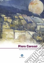 Piero Carozzi. Il mio diario d'artista. Ediz. italiana e inglese libro