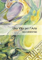 Una vita per l'arte libro