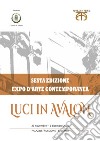 Luci in Avalon. Expo d'arte contemporanea. 6ª edizione. Catalogo della mostra (Salerno, 23 novembre-1 dicembre 2019). Ediz. illustrata libro