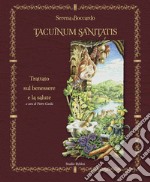 Tacuinum sanitatis. Trattato sul benessere e la salute. Ediz. illustrata libro