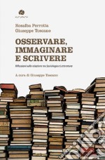 Osservare, immaginare e scrivere. Riflessioni sulla relazione tra sociologia e letteratura libro