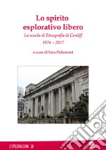 Lo spirito esplorativo libero. La scuola di etnografia di Cardiff libro