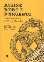 Pagine d'oro e d'argento. Studi in ricordo di Sergio Torsello libro