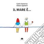 Il mare è.... Ediz. a colori libro