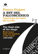 A Est del palcoscenico. Reportage dai teatri del mondo. Ediz. italiana e inglese