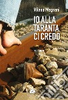 Io alla taranta ci credo libro di Magnani Milena