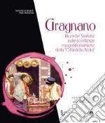 Gragnano. Ricerche storiche sulle eccellenze enogastronomiche della «Città della Pasta» libro