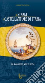 Da Stabiae a Castellammare di Stabia. Tra monumenti arte e storia libro