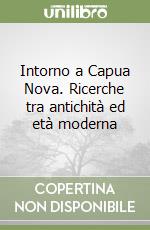 Intorno a Capua Nova. Ricerche tra antichità ed età moderna