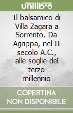 Il balsamico di Villa Zagara a Sorrento. Da Agrippa, nel II secolo A.C., alle soglie del terzo millennio libro